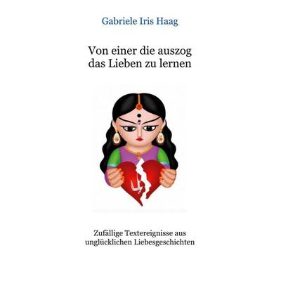 Von einer die auszog das Lieben zu lernen, Taschenbuch von Gabriele Iris Haag, BoD – Books on Demand, 978-3-7568-2937-8