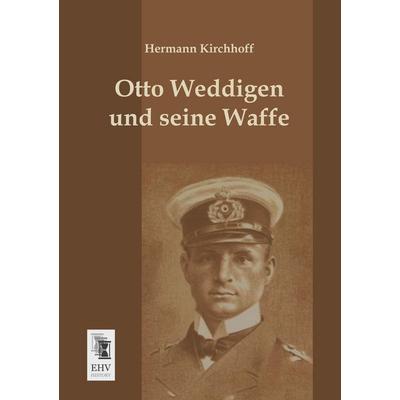 Otto Weddigen und seine Waffe, Taschenbuch von Hermann Kirchhoff, EHV-History, 978-3-95564-102-3