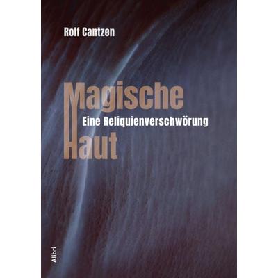 Magische Haut, Taschenbuch von Rolf Cantzen, Alibri, 978-3-86569-403-4