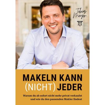 Makeln kann (nicht) jeder, Taschenbuch von Tobias Meyer, BoD – Books on Demand, 978-3-7693-6791-1
