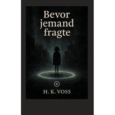 Bevor jemand fragte, Taschenbuch von H.K. Voss, BoD – Books on Demand, 978-3-8192-9775-5
