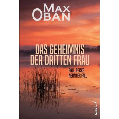 Das Geheimnis der dritten Frau, Taschenbuch von Max Oban, Verlag Federfrei, 978-3-99074-202-0