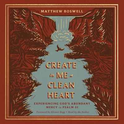 Create in Me a Clean Heart - Matthew Boswell, Audio, 9798874907020