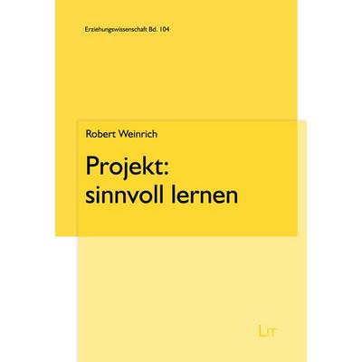 Weinrich, R: Projekt: sinnvoll lernen, Taschenbuch von Robert Weinrich, Lit Verlag, 978-3-643-51223-9