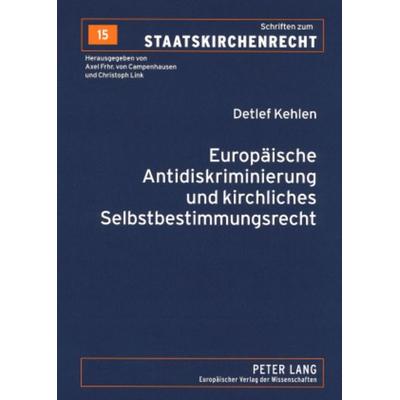 Europäische Antidiskriminierung und kirchliches Selbstbestimmungsrecht, Taschenbuch von Detlef Kehlen, Peter Lang GmbH, Internationaler Verlag der