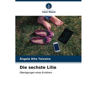 Die sechste Lilie, Taschenbuch von Ângela Rita Teixeira, Verlag Unser Wissen, 978-620-6-61273-5