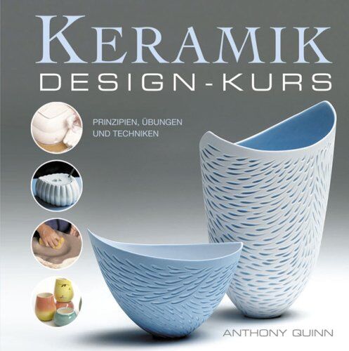 Anthony Quinn - Keramik-Design-Kurs: Prinzipien, Übungen und Techniken - Preis vom 30.09.2026 09:01:18 h