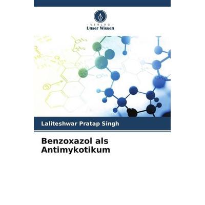 Benzoxazol als Antimykotikum, Taschenbuch von Laliteshwar Pratap Singh, Verlag Unser Wissen, 978-620-5-20150-3