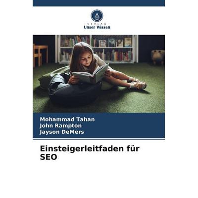 Einsteigerleitfaden für SEO, Taschenbuch von Mohammad Tahan,John Rampton,Jayson DeMers, Verlag Unser Wissen, 978-620-8-25607-4