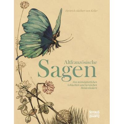 Altfranzösische Sagen, Gebundene Ausgabe von Heinrich Adelbert Keller, Severus Verlag, 978-3-95801-750-4
