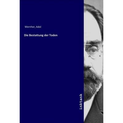 Die Bestattung der Toden, Taschenbuch von Adolf Wernher, LAP LAMBERT Academic Publishing, 978-3-7503-1639-3