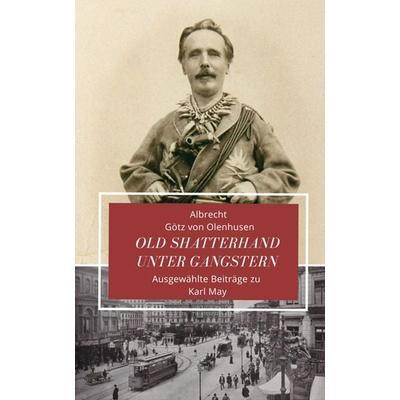 Old Shatterhand unter Gangstern, Taschenbuch von Albrecht Götz Olenhusen, Karl-May, 978-3-7802-0567-4