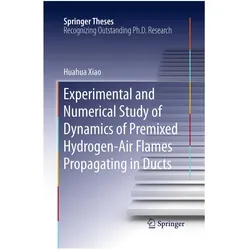 Experimental and Numerical Study of Dynamics of Premixed Hydrogen-Air Flames Propagating in Ducts, Fachbücher von Huahua Xiao