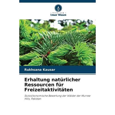 Erhaltung natürlicher Ressourcen für Freizeitaktivitäten, Taschenbuch von Rukhsana Kausar, Verlag Unser Wissen, 978-620-9-37779-2
