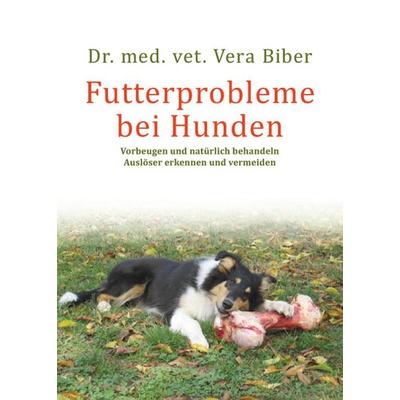 Futterprobleme bei Hunden, Taschenbuch von Vera Biber, Animal Learn, 978-3-936188-80-6