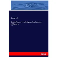 Deutsch Tanagra : Porzellan-Figuren des achtzehnten Jahrhunderts, Fachbücher von Georg Hirth