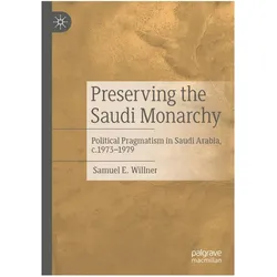Preserving the Saudi Monarchy, Fachbücher von Samuel E. Willner
