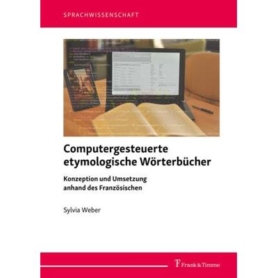 Computergesteuerte etymologische Wörterbücher, Taschenbuch von Sylvia Weber, Frank & Timme, 978-3-7329-0710-6