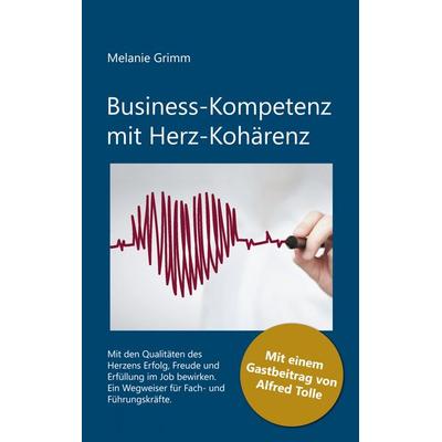 Business-Kompetenz mit Herz-Kohärenz, Taschenbuch von Melanie Grimm, BoD – Books on Demand, 978-3-7568-2126-6