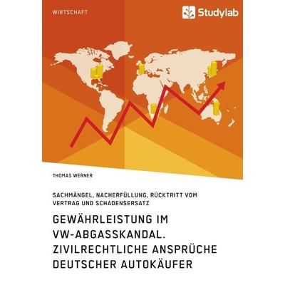Gewährleistung im VW-Abgasskandal. Zivilrechtliche Ansprüche deutscher Autokäufer, Taschenbuch von Thomas Werner, Studylab, 978-3-96095-136-0