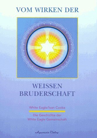 White Eagle - Vom Wirken der weißen Bruderschaft. Die Geschichte der White Eagle Gemeinschaft - Preis vom 09.10.2026 07:28:09 h