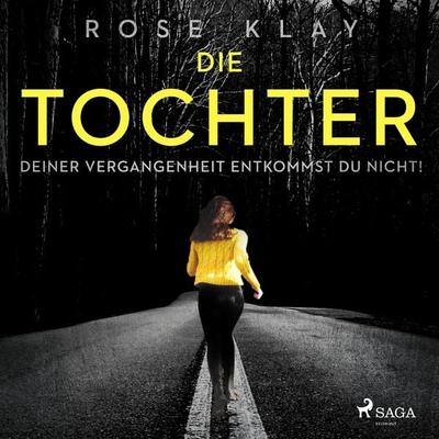 Die Tochter - Deiner Vergangenheit entkommst du nicht! - Rose Klay, Audio, 9788726502725