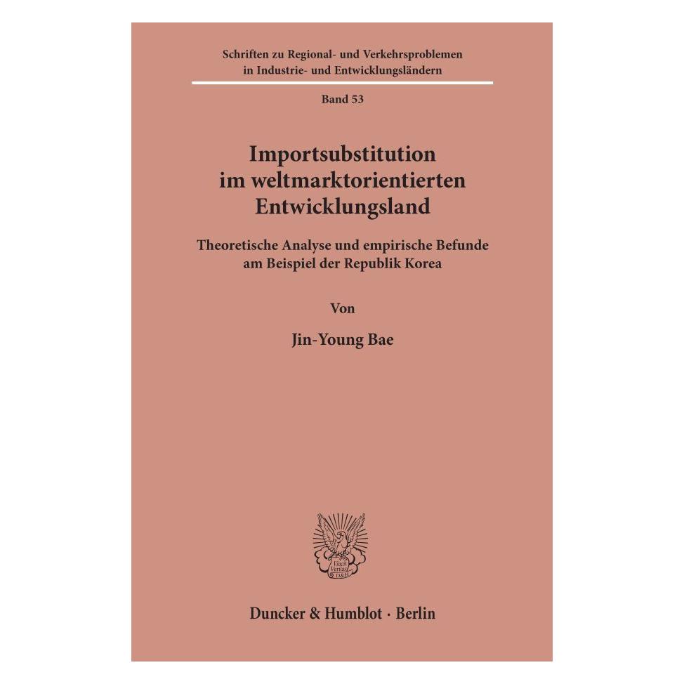 Duncker & Humblot Importsubstitution im weltmarktorientierten Entwicklungsland. (Deutsch, Softcover, Jin-Young Bae) (55344869)