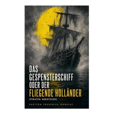 Das Gespensterschiff oder der Fliegende Holländer (Piraten Abenteuer), Taschenbuch von Frederick Kapitän Marryat, E-artnow, 978-80-273-6370-4