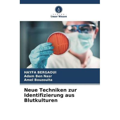 Neue Techniken zur Identifizierung aus Blutkulturen, Taschenbuch von HAYFA Bergaoui,Adam Ben Nasr,Amel Bouzouita, Verlag Unser Wissen,