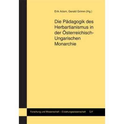 Die Pädagogik des Herbartianismus in der Österreichisch-Ungarischen Monarchie, Taschenbuch von , Lit Verlag, 978-3-8258-1868-5