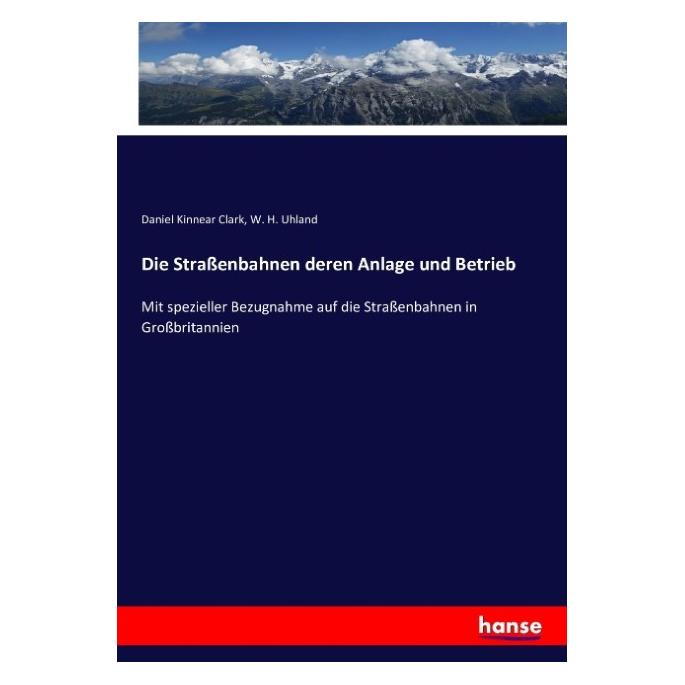 Hansebooks Die Strassenbahnen deren Anlage und Betrieb (Deutsch, Softcover, Daniel Kinnear Clark) (55859721)