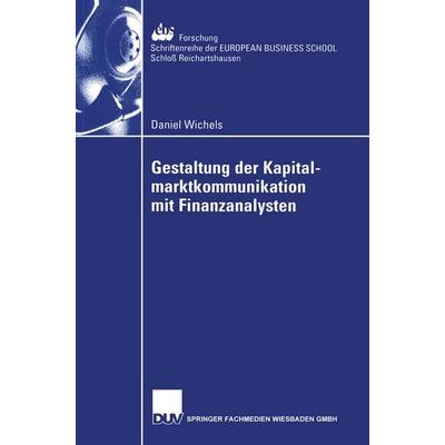 Gestaltung der Kapitalmarktkommunikation mit Finanzanalysten, Taschenbuch von Daniel Wichels, Deutscher Universitätsverlag, 978-3-8244-0604-3