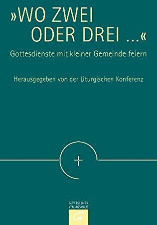 Liturgische Konferenz - Wo zwei oder drei ...: Gottesdienste mit kleiner Gemeinde feiern. Mit einem Anhang: Gottesdienst von Monat zu Monat. Elementares Kirchenjahr - Preis vom 13.10.2026 19:28:25 h