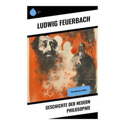Geschichte der neuern Philosophie, Taschenbuch von Ludwig Feuerbach, Sharp Ink, 978-80-283-4648-5