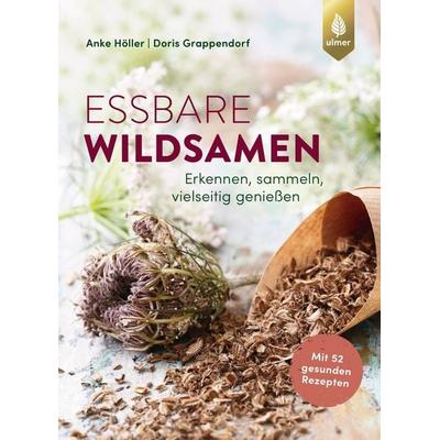 Essbare Wildsamen, Taschenbuch von Anke Höller,Doris Grappendorf, Verlag Eugen Ulmer, 978-3-8186-2367-8