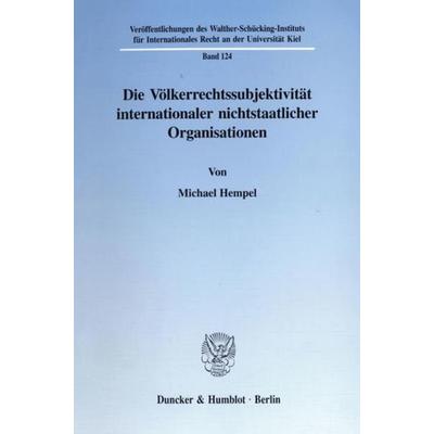 Die Völkerrechtssubjektivität internationaler nichtstaatlicher Organisationen., Taschenbuch von Michael Hempel, Duncker & Humblot, 978-3-428-09648-0