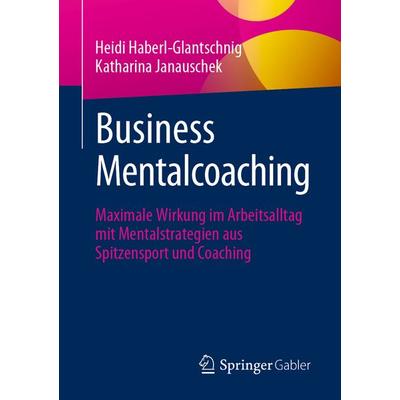 Business Mentalcoaching, Taschenbuch von Heidi Haberl-Glantschnig,Katharina Janauschek, Springer Berlin, 978-3-662-68640-9