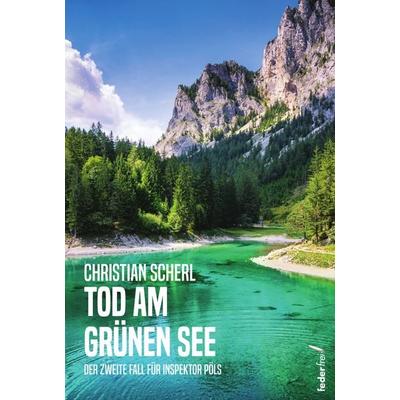 Tod am Grünen See, Taschenbuch von Christian Scherl, Verlag Federfrei, 978-3-99074-263-1