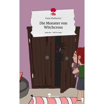 Die Monster von Witchcross. Life is a Story - story.one, Gebundene Ausgabe von Katja Mussbacher, Story.one publishing, 978-3-7108-8818-2