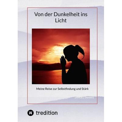 Von der Dunkelheit ins Licht, Gebundene Ausgabe von Samuel Samiris, Tredition, 978-3-384-31003-3