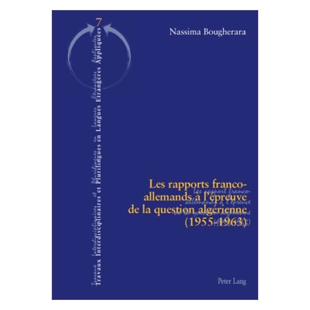Peter Lang Les rapports franco-allemands à l'épreuve de la question algérienne. (1955-1963) (Französisch, Softcover, Nassima Bougherara) (30249151)