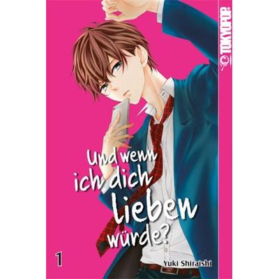 Und wenn ich dich lieben würde? 01, Taschenbuch von Yuki Shiraishi, Tokyopop GmbH
