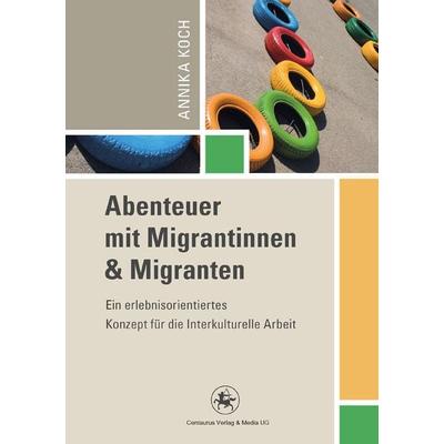 Abenteuer mit Migrantinnen und Migranten, Taschenbuch von Annika Koch, Springer Fachmedien Wiesbaden GmbH, 978-3-86226-190-1