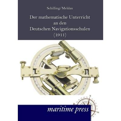 Der mathematische Unterricht an den deutschen Navigationsschulen, Taschenbuch von Christian Schilling,Heinrich Meldau, Maritimepress,