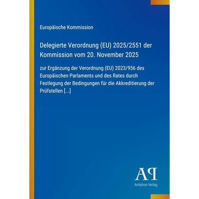 Delegierte Verordnung (EU) 2025/2551 der Kommission vom 20. November 2025, Taschenbuch von Europäische Kommission, Antiphon Verlag, 978-3-387-95045-8