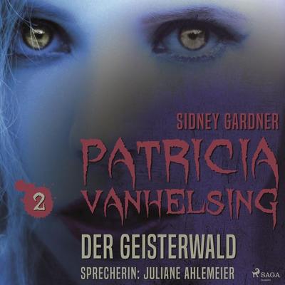 Patricia Vanhelsing, 2: Der Geisterwald (Ungekürzt) - Sidney Gardner, Audio, 9788711640784