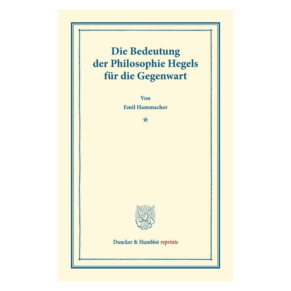Duncker & Humblot Die Bedeutung der Philosophie Hegels (Deutsch, Softcover, Emil Hammacher) (35133261)
