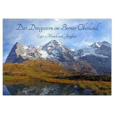 Das Dreigestirn im Berner Oberland. Eiger, Mönch und Jungfrau (Wandkalender 2027 DIN A3 quer), CALVENDO Monatskalender
