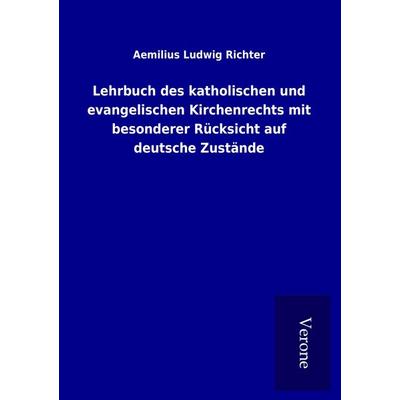 Lehrbuch des katholischen und evangelischen Kirchenrechts mit besonderer Rücksicht auf deutsche Zustände, Taschenbuch von Aemilius Ludwig Richter, BoD