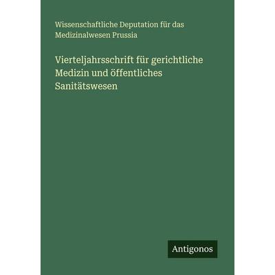Vierteljahrsschrift für gerichtliche Medizin und öffentliches Sanitätswesen, Taschenbuch von Wissenschaftliche Deputation für das Medizinalwesen